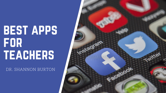 Best Apps For Teachers - Dr. Shannon Burton