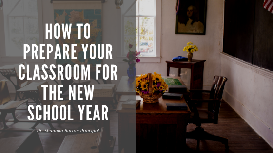 How To Prepare Your Classroom For The New School Year - Dr. Shannon Burton Principal