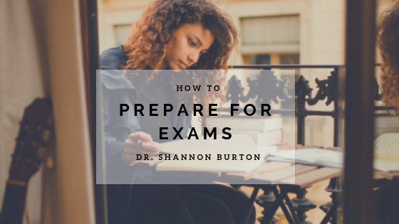 How To Prepare For Exams Dr. Shannon Burton Principal