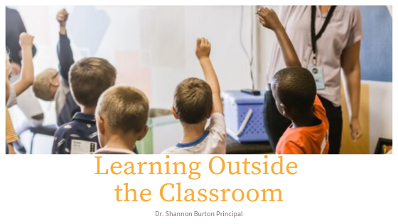 Learning Outside the Classroom - Dr. Shannon Burton Principal