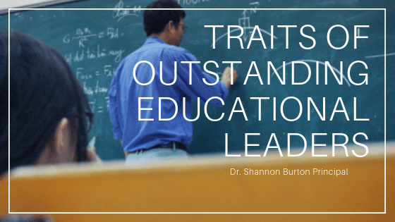 Traits Of Outstanding Educational Leaders - Dr. Shannon Burton Principal